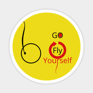 Go Fly Yourself Magnet